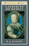 Knecht, R. J.: Catherine De'Medici Knecht, R. J.: Catherine De'Medici