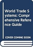 Fraser, Robert: World Trade Systems: Comprehensive Reference Guide Fraser, Robert: World Trade Systems: Comprehensive Reference Guide