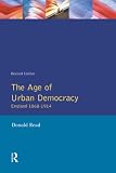 Read, Donald: The Age of Urban Democracy England 1868-1914 Read, Donald: The Age of Urban Democracy England 1868-1914