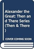 Mitchison, Naomi: Alexander the Great: Then and There Series