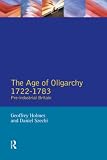 Holmes, Geoffrey: The Age of Oligarchy: Pre-Industrial Britain, 1722-1783 Holmes, Geoffrey: The Age of Oligarchy: Pre-Industrial Britain, 1722-1783