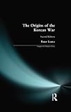 Lowe, Peter: The Origins of the Korean War Lowe, Peter: The Origins of the Korean War