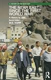 Yapp, M. E.: The Near East Since the First World War: A History to 1995 Yapp, M. E.: The Near East Since the First World War: A History to 1995