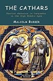 Barber, Malcolm: The Cathars: Dualist Heretics in Languedoc in the High Middle Ages Barber, Malcolm: The Cathars: Dualist Heretics in Languedoc in the High Middle Ages