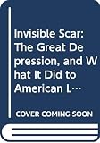 Bird, Caroline: Invisible Scar: The Great Depression, and What It Did to American Life, from Then Until Now Bird, Caroline: Invisible Scar: The Great Depression, and What It Did to American Life, from Then Until Now