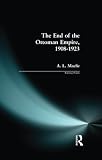 MacFie, A. L.: The End of the Ottoman Empire 1908-1923 MacFie, A. L.: The End of the Ottoman Empire 1908-1923
