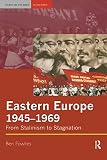 Fowkes, Ben: Eastern Europe 1945-1969: From Stalinism to Stagnation Fowkes, Ben: Eastern Europe 1945-1969: From Stalinism to Stagnation