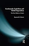 Dumett, Raymond E.: Gentlemanly Capitalism and British Imperialism: The New Debate on Empire Dumett, Raymond E.: Gentlemanly Capitalism and British Imperialism: The New Debate on Empire