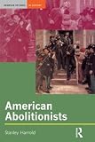 Harrold, Stanley: American Abolitionists Harrold, Stanley: American Abolitionists