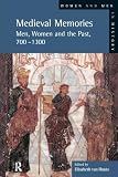 Van Houts, Elisabeth: Medieval Memories: Men, Women, and the Past, 700-1300 Van Houts, Elisabeth: Medieval Memories: Men, Women, and the Past, 700-1300