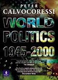 Calvocoressi, Peter: World Politics, 1945 - 2000 Calvocoressi, Peter: World Politics, 1945 - 2000