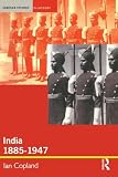 Copland, Ian: India 1885-1947: The Unmaking of an Empire Copland, Ian: India 1885-1947: The Unmaking of an Empire