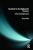Allan, David: Scotland in the 18th Century: Union and Englightenment Allan, David: Scotland in the 18th Century: Union and Englightenment