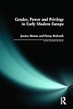 Richards, Penny: Gender, Power and Privilege in Early Modern Europe Richards, Penny: Gender, Power and Privilege in Early Modern Europe