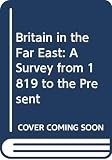Lowe, Peter: Britain in the Far East: A Survey from 1819 to the Present Lowe, Peter: Britain in the Far East: A Survey from 1819 to the Present
