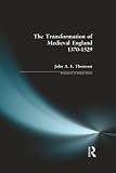 Thompson, John A.: The Transformation of Medieval England, 1370-1529 Thompson, John A.: The Transformation of Medieval England, 1370-1529