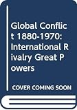 Bartlett, C.J.: Global Conflict: The International Rivalry of the Great Powers, 1880-1970 Bartlett, C.J.: Global Conflict: The International Rivalry of the Great Powers, 1880-1970