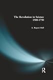 Hall, Alfred Rupert: Revolution in Science 1500-1750