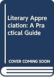 Moody, H. L. B.: Literary Appreciation: A Practical Guide to the Understanding and Enjoyment of Literature in English