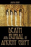 Ikram, Salima: Death and Burial in Ancient Egypt