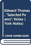 Hyland, Dominic: Edward Thomas, Selected Poems: Notes Hyland, Dominic: Edward Thomas, Selected Poems: Notes