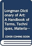 Martin, Judy: Longman Dictionary of Art: A Handbook of Terms, Techniques, Materials, Equipment and Processes Martin, Judy: Longman Dictionary of Art: A Handbook of Terms, Techniques, Materials, Equipment and Processes