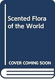 Genders, Roy: Scented Flora of the World: An Encyclopaedia Genders, Roy: Scented Flora of the World: An Encyclopaedia