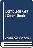 Westland, Pamela: The Complete Grill Cookbook