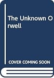 Stansky, Peter: The Unknown Orwell Stansky, Peter: The Unknown Orwell