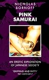 Bornoff, Nicholas: Pink Samurai: The Pursuit and Politics of Sex in Japan Bornoff, Nicholas: Pink Samurai: The Pursuit and Politics of Sex in Japan