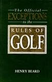 Beard, Henry: The Official Exceptions to the Rules of Golf Beard, Henry: The Official Exceptions to the Rules of Golf