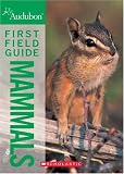 National Audubon Society: National Audubon Society First Field Guide Mammals National Audubon Society: National Audubon Society First Field Guide Mammals