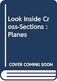 Biesty, Stephen: Look Inside Cross-Sections: Planes Biesty, Stephen: Look Inside Cross-Sections: Planes