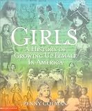 Colman, Penny: Girls : History of Growing up Female in America Colman, Penny: Girls : History of Growing up Female in America