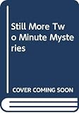Sobol, Donald: Still More Two-Minute Mysteries Sobol, Donald: Still More Two-Minute Mysteries
