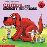 Bridwell, Norman: Clifford and the Grouchy Neighbors Bridwell, Norman: Clifford and the Grouchy Neighbors