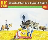 Levine, Ellen: If You Traveled West in a Covered Wagon