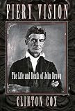 Cox, Clinton: Fiery Vision: The Life and Death of John Brown Cox, Clinton: Fiery Vision: The Life and Death of John Brown