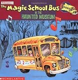 Cole, Joanna: The Magic School Bus in the Haunted Museum Cole, Joanna: The Magic School Bus in the Haunted Museum