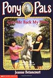 Betancourt, Jeanne: Give Me Back My Pony Betancourt, Jeanne: Give Me Back My Pony