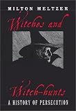 Meltzer, Milton: Witches and Witch-Hunts: A History of Persecution Meltzer, Milton: Witches and Witch-Hunts: A History of Persecution