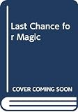 Chew, Ruth: Last Chance for Magic