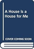 Hoberman, Mary Ann: House Is a House for Me Hoberman, Mary Ann: House Is a House for Me