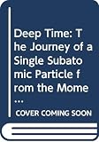 Darling, David: Deep Time: The Journey of a Single Subatomic Particle Form Darling, David: Deep Time: The Journey of a Single Subatomic Particle Form