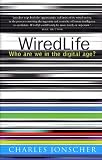 Jonscher, C.: WiredLife: Who Are We in the Digital Age Jonscher, C.: WiredLife: Who Are We in the Digital Age