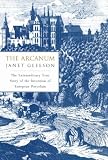 Gleeson, Janet: The Arcanum : The Extraordinary True Story of the Invention of European Porcelain Gleeson, Janet: The Arcanum : The Extraordinary True Story of the Invention of European Porcelain