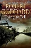 Goddard, Robert: Dying to Tell Goddard, Robert: Dying to Tell