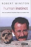 Winston, Robert: Human Instinct: How Our Primevil Impulses Shape Our Modern Lives Winston, Robert: Human Instinct: How Our Primevil Impulses Shape Our Modern Lives