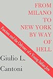 Cantoni, Guilio: From Milano to New York by Way of Hell: Fascism and the Odyssey of a Young Italian Jew Cantoni, Guilio: From Milano to New York by Way of Hell: Fascism and the Odyssey of a Young Italian Jew