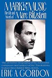 Gordon, Eric A.: Mark the Music: The Life and Work of Marc Blitzstein Gordon, Eric A.: Mark the Music: The Life and Work of Marc Blitzstein